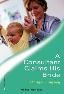 A Consultant Claims His Bride - Maggie Kingsley