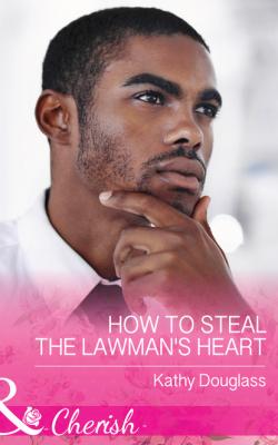 How To Steal The Lawman's Heart - Kathy Douglass
