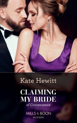 Claiming My Bride Of Convenience - Кейт Хьюит