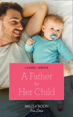 A Father For Her Child - Laurel Greer