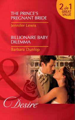 The Prince's Pregnant Bride / Billionaire Baby Dilemma - Jennifer Lewis