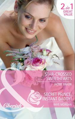 Star-Crossed Sweethearts / Secret Prince, Instant Daddy! - Jackie Braun