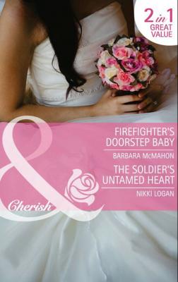 Firefighter's Doorstep Baby / The Soldier's Untamed Heart - Barbara McMahon