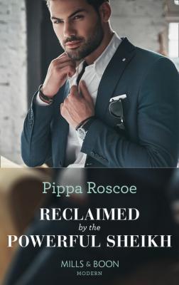 Reclaimed By The Powerful Sheikh - Pippa Roscoe