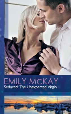 Seduced: The Unexpected Virgin - Emily McKay