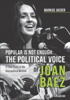 Popular Is Not Enough: The Political Voice Of Joan Baez - Markus Jaeger