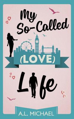 My So-Called (Love) Life - A. L. Michael