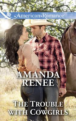 The Trouble With Cowgirls - Amanda Renee