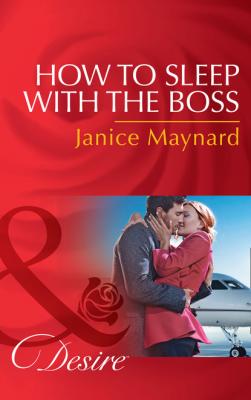 How To Sleep With The Boss - Janice Maynard
