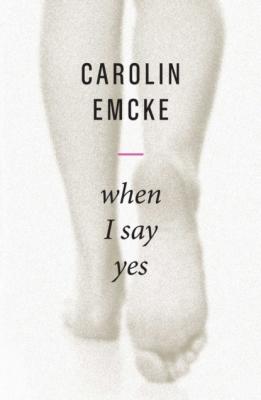 When I Say Yes - Carolin Emcke