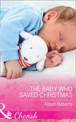 The Baby Who Saved Christmas - Alison Roberts
