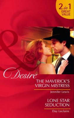 The Maverick's Virgin Mistress / Lone Star Seduction - Jennifer Lewis
