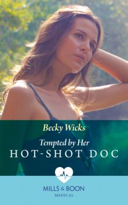 Tempted By Her Hot-Shot Doc - Becky Wicks