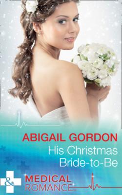 His Christmas Bride-To-Be - Abigail Gordon