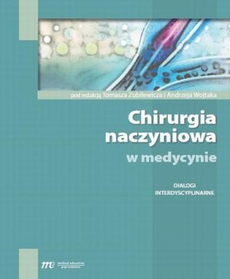 Chirurgia naczyniowa w medycynie - dialogi interdyscyplinarne - Tomasz Zubilewicz