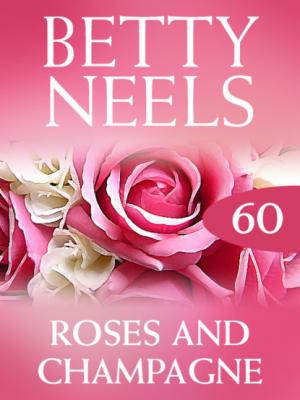 Roses and Champagne - Betty Neels