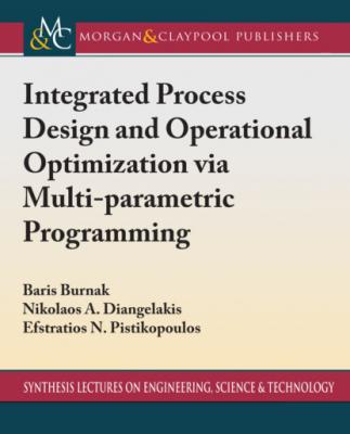Integrated Process Design and Operational Optimization via Multiparametric Programming - Efstratios N. Pistikopoulos