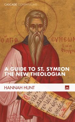 A Guide to St. Symeon the New Theologian - Hannah Hunt