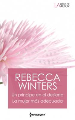 Un príncipe en el desierto - La mujer más adecuada - Rebecca Winters