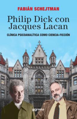 Philip Dick con Jacques Lacan - Fabián Schejtman