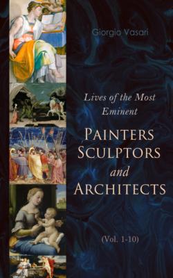Lives of the Most Eminent Painters, Sculptors and Architects (Vol. 1-10) - Giorgio Vasari