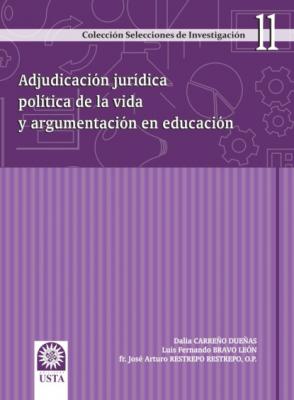 Adjudicación jurídica política de la vida y argumentación en educación - Dalia Carreño Dueñas