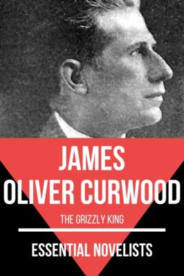 Essential Novelists - James Oliver Curwood - James Oliver Curwood