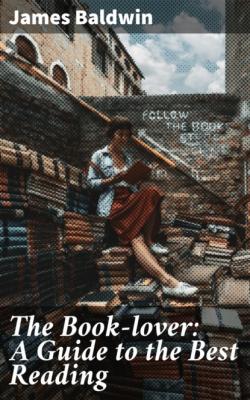 The Book-lover: A Guide to the Best Reading - James Baldwin