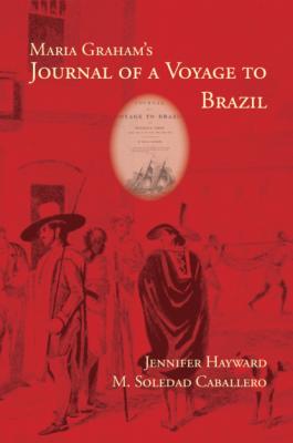 Maria Graham’s Journal of a Voyage to Brazil - Дженнифер Хейворд