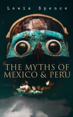 The Myths of Mexico & Peru - Lewis Spence