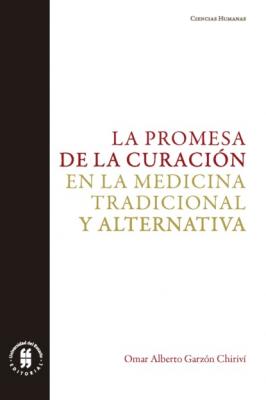 La promesa de la curación en la medicina tradicional y alternativa - Omar Alberto Garzón Chiriví
