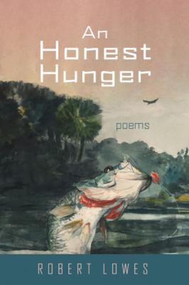 An Honest Hunger - Robert Lowes