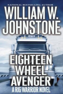 Eighteen Wheel Avenger - William W. Johnstone