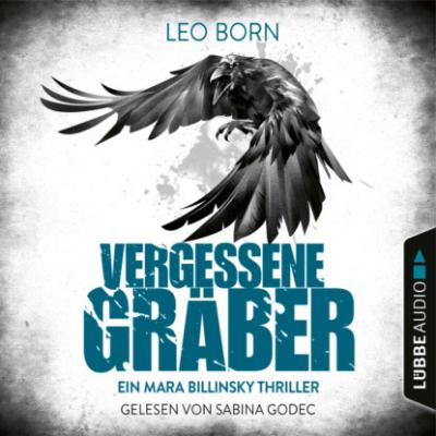 Vergessene Gräber - Ein Mara-Billinsky-Thriller - Ein Fall für Mara Billinsky 5 (Gekürzt) - Leo Born