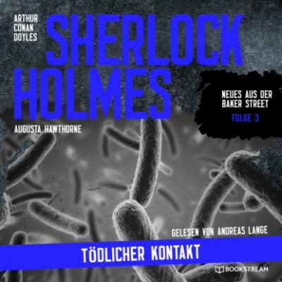 Sherlock Holmes: Tödlicher Kontakt - Neues aus der Baker Street, Folge 3 (Ungekürzt) - Sir Arthur Conan Doyle