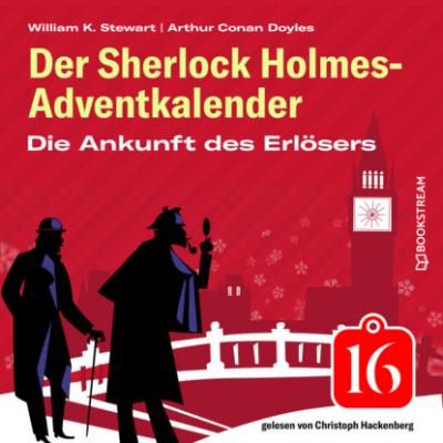 Die Ankunft des Erlösers - Der Sherlock Holmes-Adventkalender, Folge 16 (Ungekürzt) - Sir Arthur Conan Doyle
