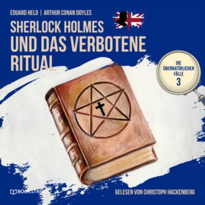 Sherlock Holmes und das verbotene Ritual - Die übernatürlichen Fälle, Folge 3 (Ungekürzt) - Sir Arthur Conan Doyle