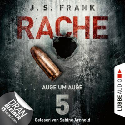 Auge um Auge - RACHE, Folge 5 (Ungekürzt) - J. S. Frank