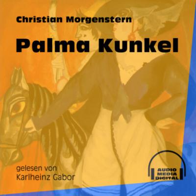Palma Kunkel (Ungekürzt) - Christian Morgenstern