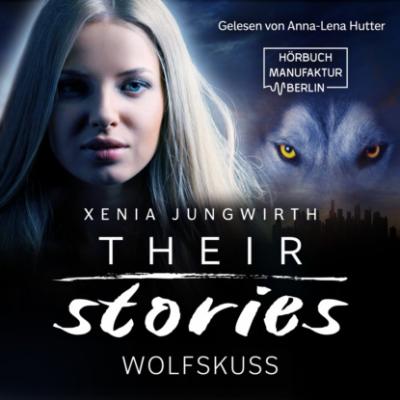 Wolfskuss - Their Stories, Band 6 (ungekürzt) - Xenia Jungwirth