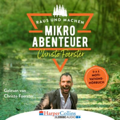 Mikroabenteuer - Das Motivationsbuch (Ungekürzt) - Christo Foerster