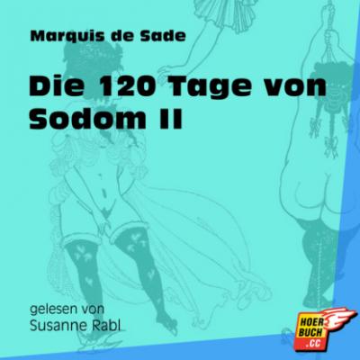 Die 120 Tage von Sodom II (Ungekürzt) - Маркиз де Сад