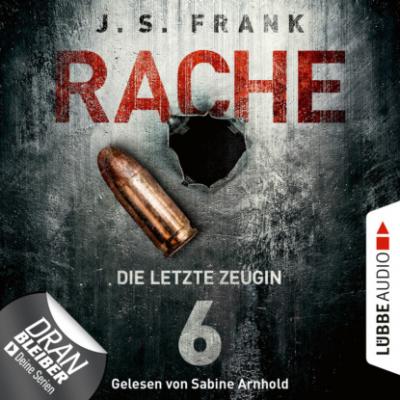 Die letzte Zeugin - RACHE, Folge 6 (Ungekürzt) - J. S. Frank