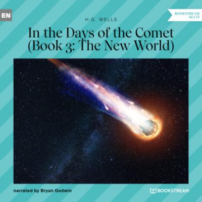 The New World - In the Days of the Comet, Book 3 (Unabridged) - H. G. Wells