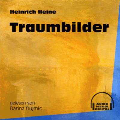 Traumbilder (Ungekürzt) - Heinrich Heine