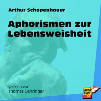 Aphorismen zur Lebensweisheit (Ungekürzt) - Arthur Schopenhauer
