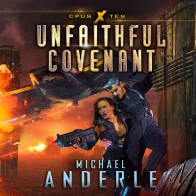 Unfaithful Covenant - Opus X, Book 10 (Unabridged) - Michael Anderle