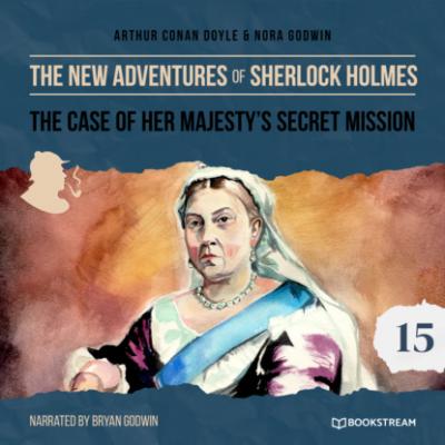 The Case of Her Majesty's Secret Mission - The New Adventures of Sherlock Holmes, Episode 15 (Unabridged) - Sir Arthur Conan Doyle