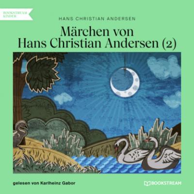 Märchen von Hans Christian Andersen 2 (Ungekürzt) - Hans Christian Andersen