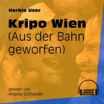 Kripo Wien - Aus der Bahn geworfen (Ungekürzt) - Herbie User